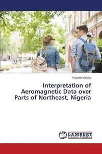 bokomslag Interpretation of Aeromagnetic Data over Parts of Northeast, Nigeria