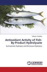 bokomslag Antioxidant Activity of Fish-By-Product Hydrolysate