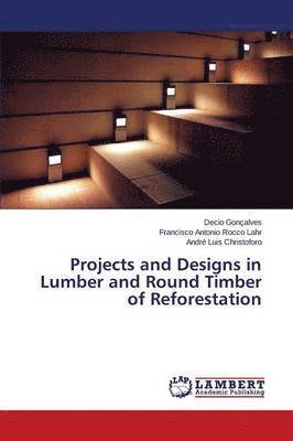 bokomslag Projects and Designs in Lumber and Round Timber of Reforestation