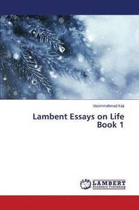 bokomslag Lambent Essays on Life Book 1