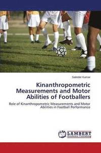 bokomslag Kinanthropometric Measurements and Motor Abilities of Footballers