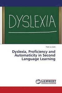 bokomslag Dyslexia, Proficiency and Automaticity in Second Language Learning