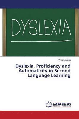 Dyslexia, Proficiency and Automaticity in Second Language Learning 1