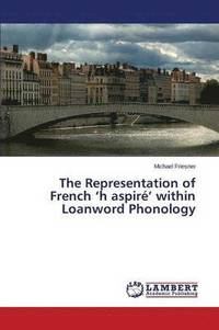 bokomslag The Representation of French 'h aspir' within Loanword Phonology