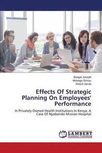 bokomslag Effects Of Strategic Planning On Employees' Performance