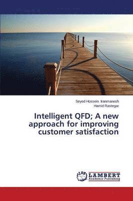 Intelligent QFD; A new approach for improving customer satisfaction 1