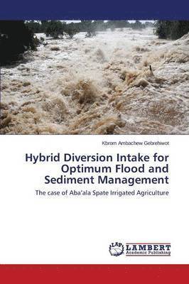 Hybrid Diversion Intake for Optimum Flood and Sediment Management 1