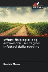 bokomslag Effetti fisiologici degli antimicotici sui fagioli infettati dalla ruggine