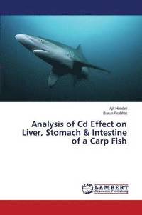 bokomslag Analysis of Cd Effect on Liver, Stomach & Intestine of a Carp Fish