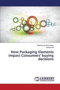 bokomslag How Packaging Elements impact Consumers' buying decisions
