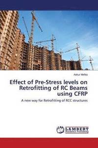 bokomslag Effect of Pre-Stress levels on Retrofitting of RC Beams using CFRP