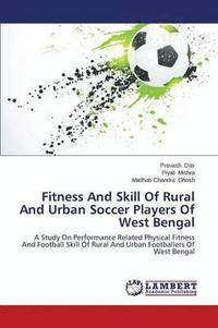 bokomslag Fitness And Skill Of Rural And Urban Soccer Players Of West Bengal