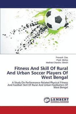 Fitness And Skill Of Rural And Urban Soccer Players Of West Bengal 1