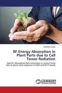 bokomslag RF Energy Absorption in Plant Parts due to Cell Tower Radiation