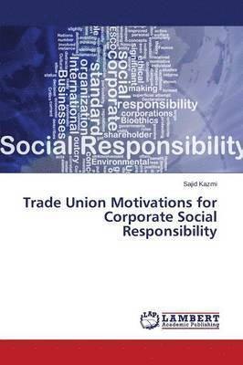Trade Union Motivations for Corporate Social Responsibility 1