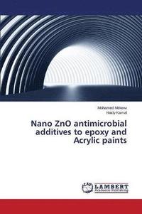 bokomslag Nano ZnO antimicrobial additives to epoxy and Acrylic paints