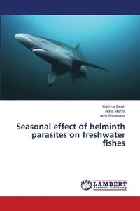 bokomslag Seasonal effect of helminth parasites on freshwater fishes