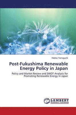 Post-Fukushima Renewable Energy Policy in Japan 1