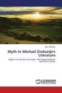 bokomslag Myth In Michael Ondaatje's Literature
