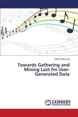 Towards Gathering and Mining Last.fm User-Generated Data 1