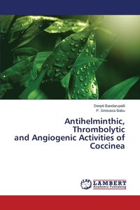 bokomslag Antihelminthic, Thrombolytic and Angiogenic Activities of Coccinea