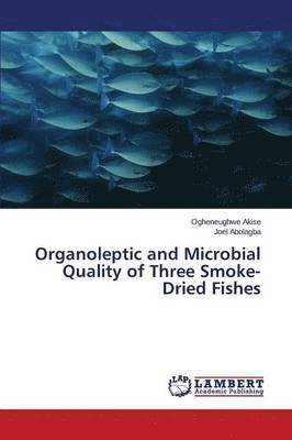 bokomslag Organoleptic and Microbial Quality of Three Smoke-Dried Fishes