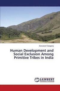 bokomslag Human Development and Social Exclusion Among Primitive Tribes in India