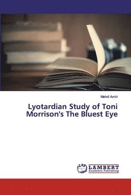 Lyotardian Study of Toni Morrison's The Bluest Eye 1