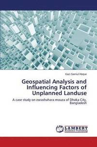 bokomslag Geospatial Analysis and Influencing Factors of Unplanned Landuse