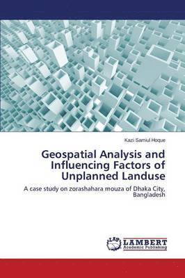 bokomslag Geospatial Analysis and Influencing Factors of Unplanned Landuse