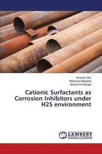 bokomslag Cationic Surfactants as Corrosion Inhibitors under H2S environment