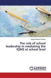 bokomslag The role of school leadership in mediating the IQMS at school level