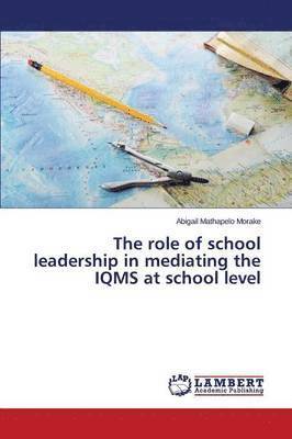 bokomslag The role of school leadership in mediating the IQMS at school level