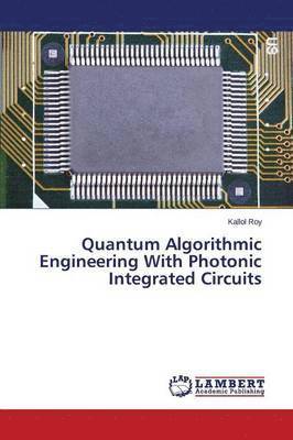 bokomslag Quantum Algorithmic Engineering With Photonic Integrated Circuits
