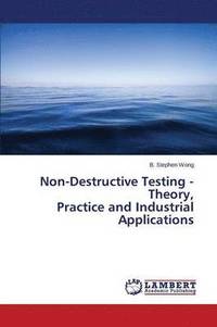 bokomslag Non-Destructive Testing - Theory, Practice and Industrial Applications