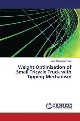 bokomslag Weight Optimization of Small Tricycle Truck with Tipping Mechanism