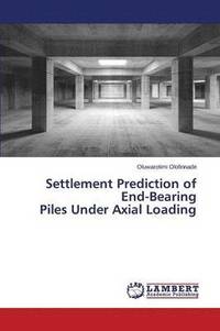 bokomslag Settlement Prediction of End-Bearing Piles Under Axial Loading