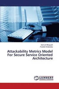 bokomslag Attackability Metrics Model For Secure Service Oriented Architecture