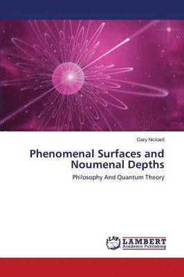 Phenomenal Surfaces and Noumenal Depths 1