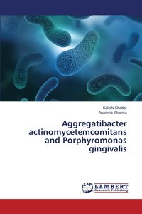 bokomslag Aggregatibacter actinomycetemcomitans and Porphyromonas gingivalis