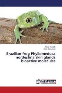 bokomslag Brazilian frog Phyllomedusa nordestina skin glands bioactive molecules