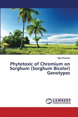 Phytotoxic of Chromium on Sorghum (Sorghum Bicolor) Genotypes 1