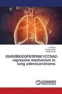 bokomslag IGHD/BIK/EGFR/SPINK1/CCNA2-repressive mechanism in lung adenocarcinoma