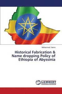 bokomslag Historical Fabrication & Name dropping Policy of Ethiopia of Abyssinia