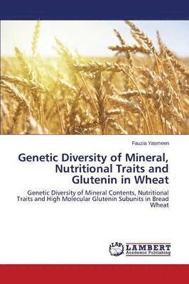 Genetic Diversity of Mineral, Nutritional Traits and Glutenin in Wheat 1