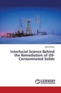 bokomslag Interfacial Science Behind the Remediation of Oil-Contaminated Solids