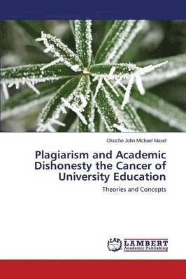 Plagiarism and Academic Dishonesty the Cancer of University Education 1