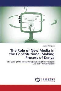 bokomslag The Role of New Media in the Constitutional Making Process of Kenya