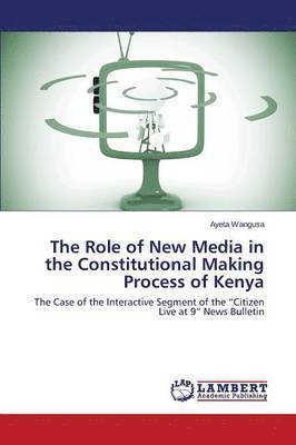 The Role of New Media in the Constitutional Making Process of Kenya 1