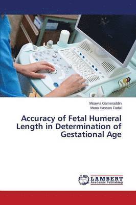 Accuracy of Fetal Humeral Length in Determination of Gestational Age 1